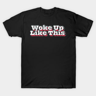 Woke Up Like This \/\ Aesthetic Design T-Shirt